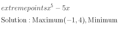 The extreme points of x^5-5x are Maximum(-1,4),Minimum(1,-4)